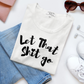 Slogan Tee - Let That Shit Go