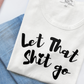 Slogan Tee - Let That Shit Go